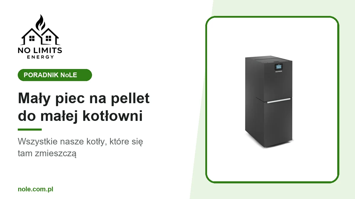 Mały piec na pellet do małej kotłowni — wszystkie nasze kotły, które się tam zmieszczą