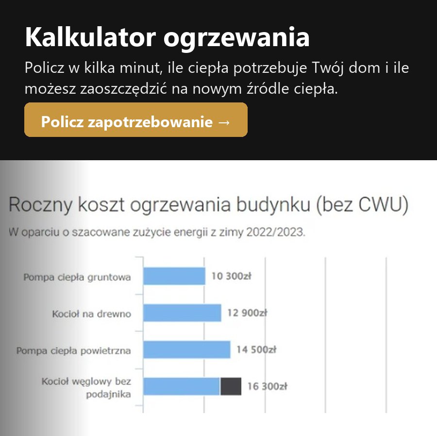 Kalkulator ogrzewania: policz w kilka minut, ile ciepła potrzebuje Twój dom i ile możesz zaoszczędzić na nowym źródle ciepła. Roczny koszt ogrzewania i najbardziej opłacalne opcje modernizacji budynku