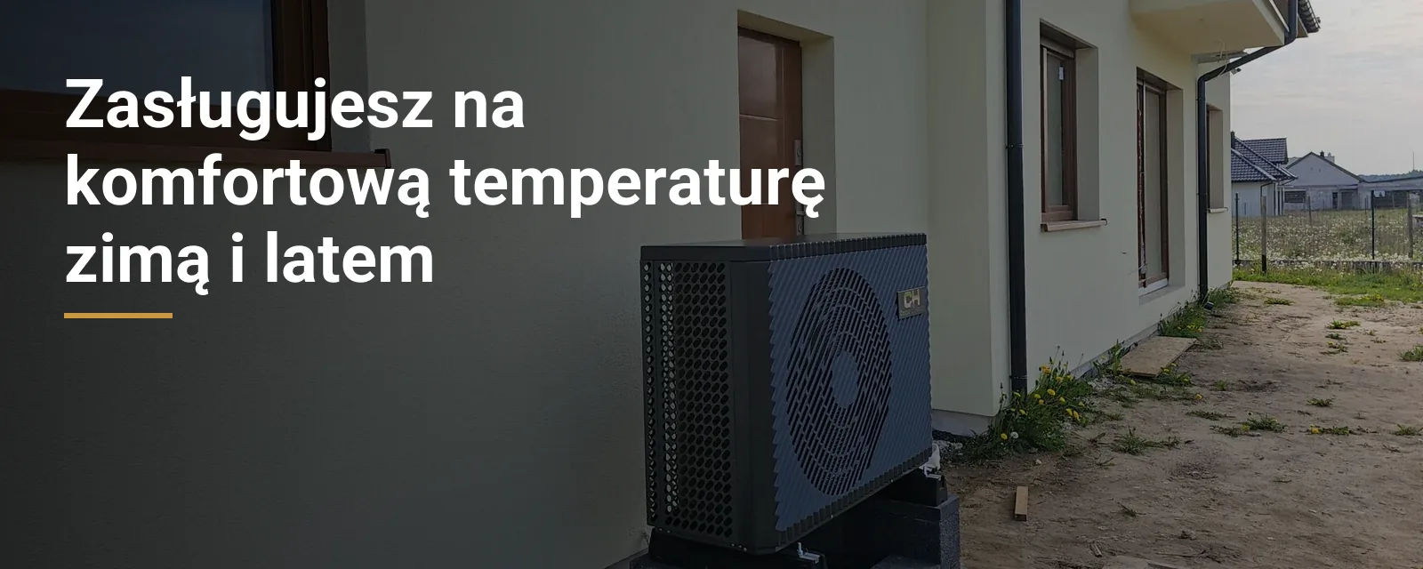 Zasługujesz na komfortową temperaturę zimą i latem. Pompa ciepła przy domu jednorodzinnym, montaż No Limits Energy.